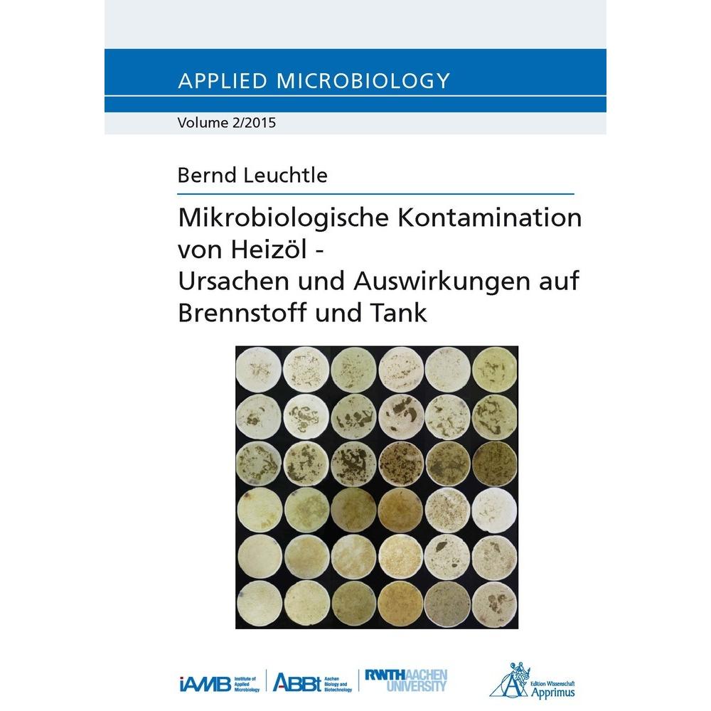 Mikrobiologische Kontamination von Heizöl - Ursachen und Auswirkungen auf Brennstoff und Tank, Fachbücher von Bernd Leuc...