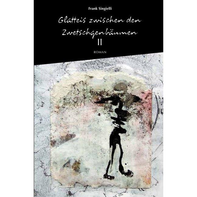 Glatteis zwischen den Zwetschgenbäumen, Zweiter Band, Belletristik von Frank Singielli