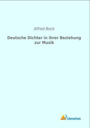Produktbild Deutsche Dichter in ihrer Beziehung zur Musik (Deutsch, Alfred Bock, 2013)