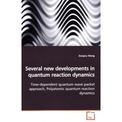 Several new developments in quantum reaction dynamics, Fachbücher von Dunyou Wang