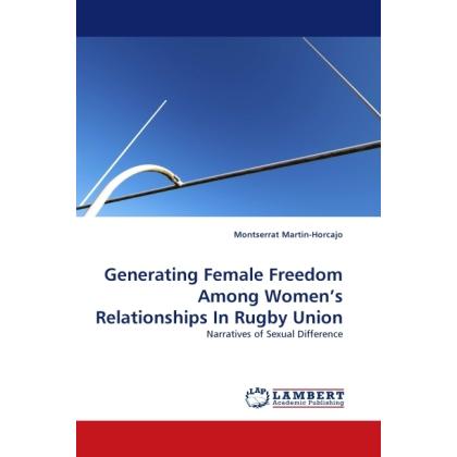 Generating Female Freedom Among Women's Relationships In Rugby Union, Fachbücher