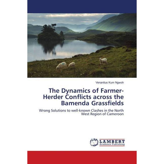 The Dynamics of Farmer-Herder Conflicts across the Bamenda Grassfields, Fachbücher von Venantius Kum Ngwoh