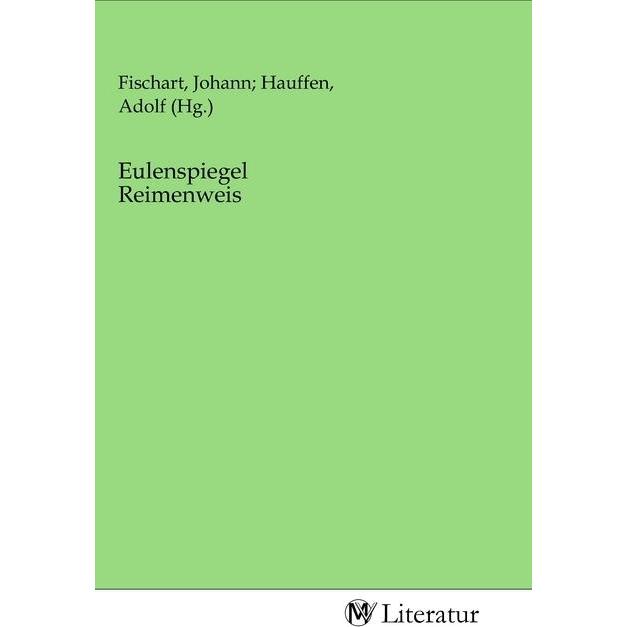 Eulenspiegel Reimenweis, Belletristik von Johann Fischart