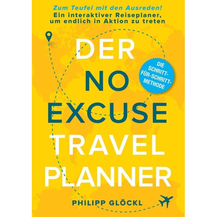 Glöckl:Der NO EXCUSE Travel Planner, Ratgeber von Kathy Tosolt, Philipp Glöckl
