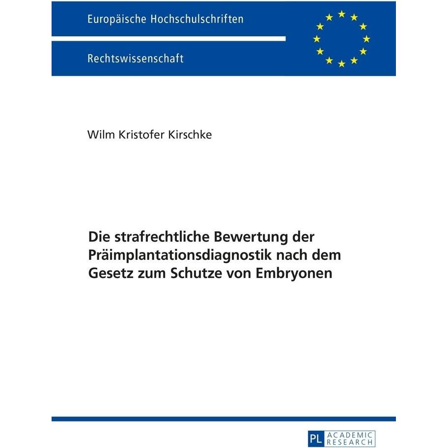 Die strafrechtliche Bewertung der Präimplantationsdiagnostik nach dem Gesetz zum Schutze von Embryon, Fachbücher von Wil...