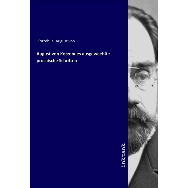 August von Kotzebues ausgewaehlte prosaische Schriften, Belletristik von August von Kotzebue