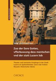 Produktbild Zuo der Eere Gottes, vfferbuwung dess mentschen vnd der statt Lucern lob (Deutsch, 2009)