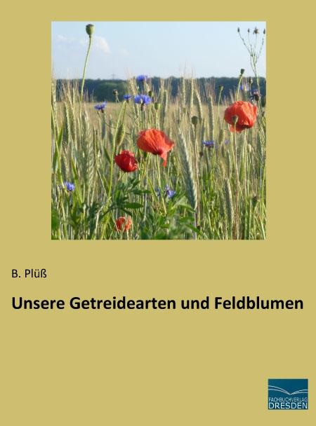 Produktbild Unsere Getreidearten und Feldblumen (B. Plüss, 2016)
