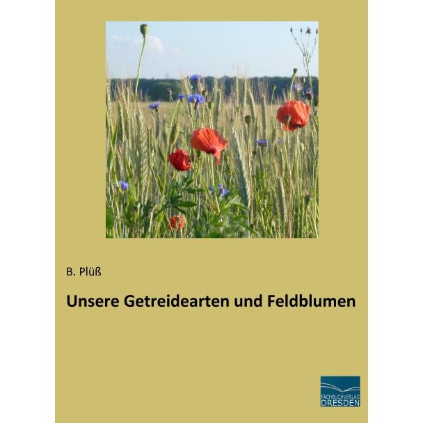 Unsere Getreidearten und Feldblumen, Ratgeber