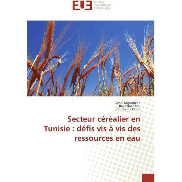 Secteur céréalier en Tunisie : défis vis à vis des ressources en eau, Fachbücher von Boutheina Douh, Amel Mguidiche, Raj...