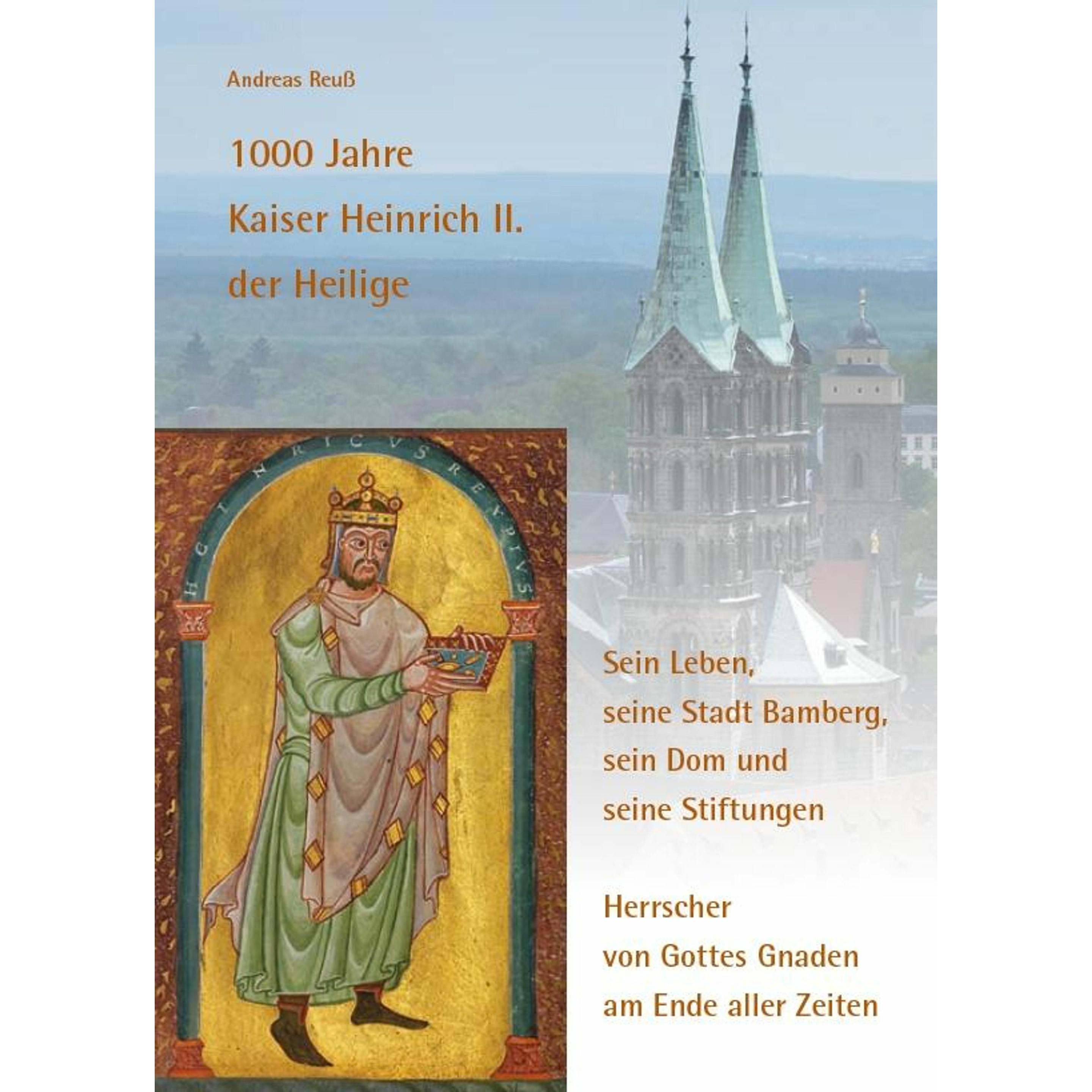 1000 Jahre Kaiser Heinrich II. der Heilige - Sein Leben, seine Stadt Bamberg, sein Dom und sein, Sachbücher von Andreas ...