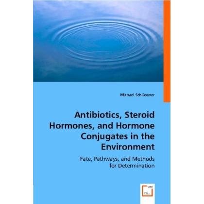 Antibiotics, Steroid Hormones, and Hormone Conjugates in the Environment, Fachbücher von Michael Schlüsener