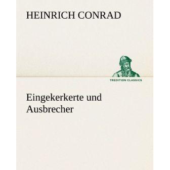 Eingekerkerte und Ausbrecher, Belletristik von Heinrich Conrad