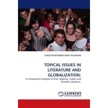 Topical Issues In Literature And Globalization:, Fachbücher von Christopher B. Ogunyemi