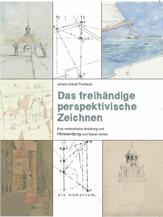 Das freihändige perspektivische Zeichnen (Deutsch, Johann Daniel Thulesius, 2014)