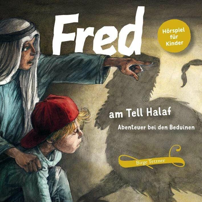 Fred am Tell Halaf, Hörbücher von Tino Blazejewski, Hans Baltzer, Dirk Petrick, Remo Schulze, Birge Tetzner