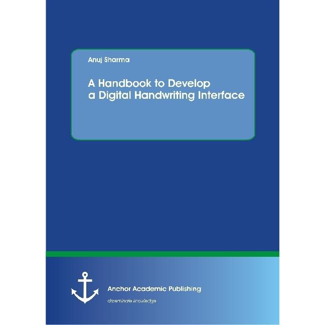 A Handbook to Develop a Digital Handwriting Interface, Fachbücher von Anuj Sharma