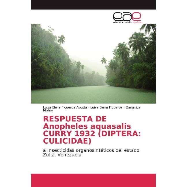 RESPUESTA DE Anopheles aquasalis CURRY 1932 (DIPTERA: CULICIDAE), Fachbücher von Luisa Elena Figueroa, Darjaniva Molina,...