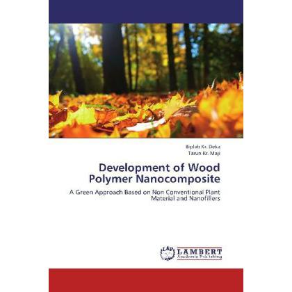 Development of Wood Polymer Nanocomposite, Fachbücher von Biplab Kr. Deka, Tarun Kr. Maji