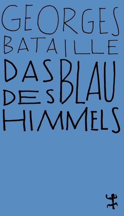 Produktbild Das Blau des Himmels (Deutsch, Georges Bataille, Hans Naumann, Marguerite Duras, Michel Surya, Sigrid von Massenbach, 2018)
