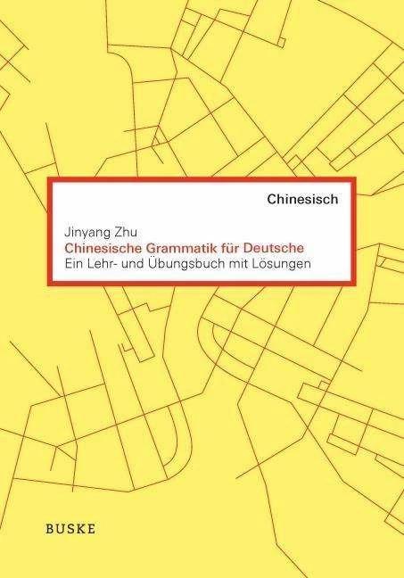 Chinesische Grammatik für Deutsche (Chinesisch, Jinyang Zhu, Ruth Cordes, 2015)