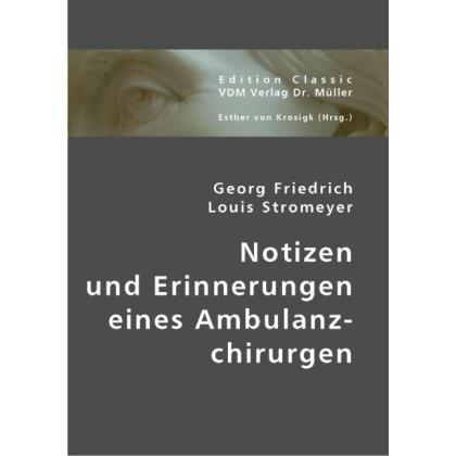 Notizen und Erinnerungen eines Ambulanzchirurgen, Fachbücher von Georg F. Stromeyer