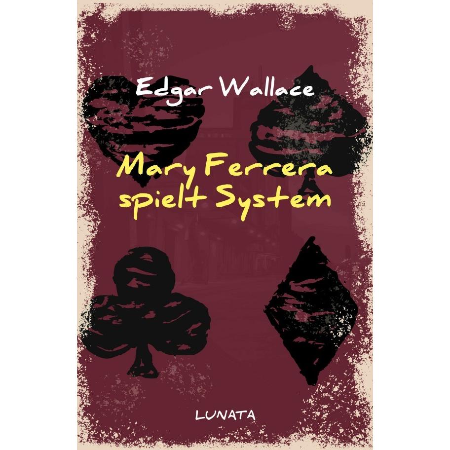 Mary Ferrera spielt System, Belletristik von Edgar Wallace