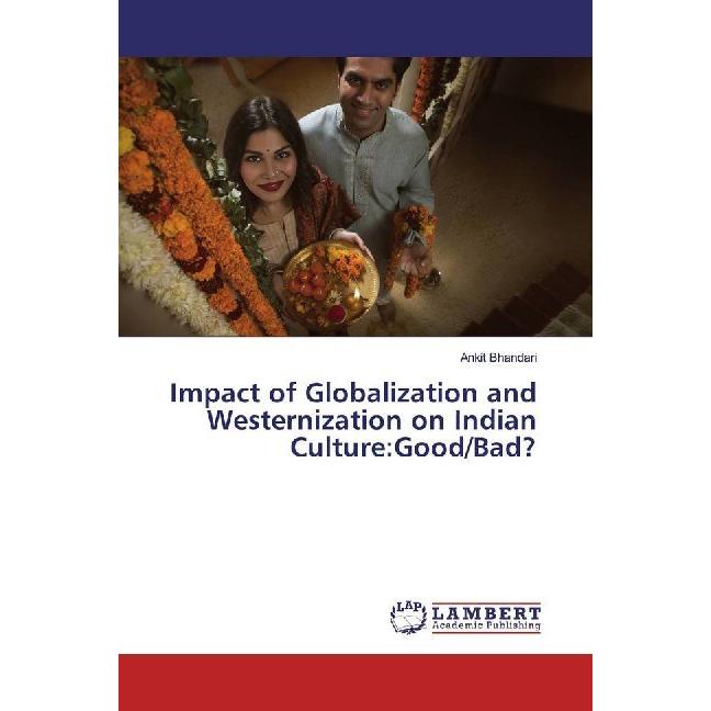 Impact of Globalization and Westernization on Indian Culture:Good/Bad?, Fachbücher von Ankit Bhandari