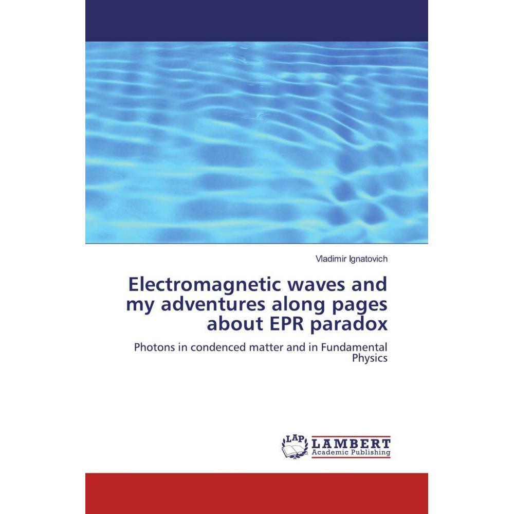 Electromagnetic waves and my adventures along pages about EPR paradox, Fachbücher von Vladimir Ignatovich