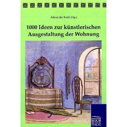 1000 Ideen zur künstlerischen Ausgestaltung der Wohnung, Fachbücher von Alexander Koch