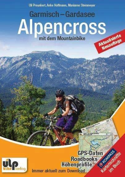 Actual product image Garmisch - Gardasee: Alpencross mit dem Mountainbike (German, Uli Preunkert, Anke Hoffmann, Marianne Steinmeyer, 2015)