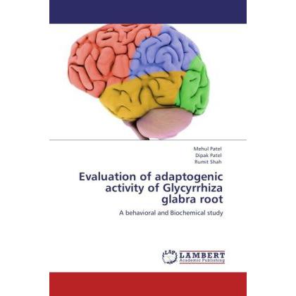 Evaluation of adaptogenic activity of Glycyrrhiza glabra root, Fachbücher von Mehul Patel, Dipak Patel, Rumit Shah