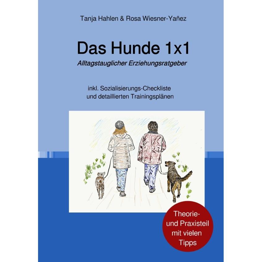 Das Hunde 1x1, Ratgeber von Tanja Susanne Hahlen, Rosa Wiesner-Yañez
