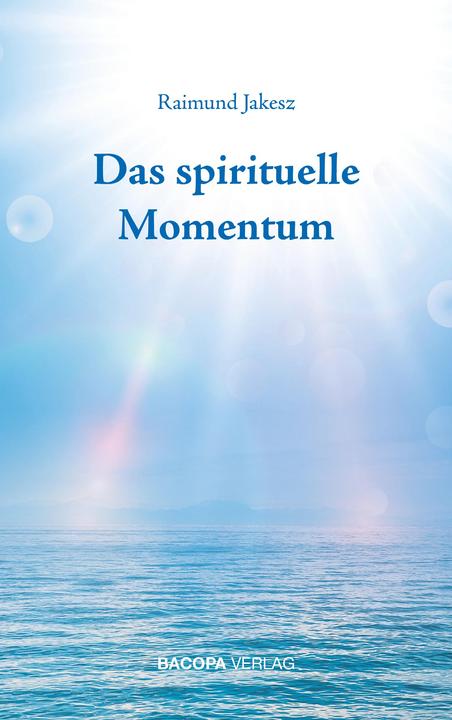 Produktbild Das spirituelle Momentum (Deutsch, Raimund Jakesz, 2019)