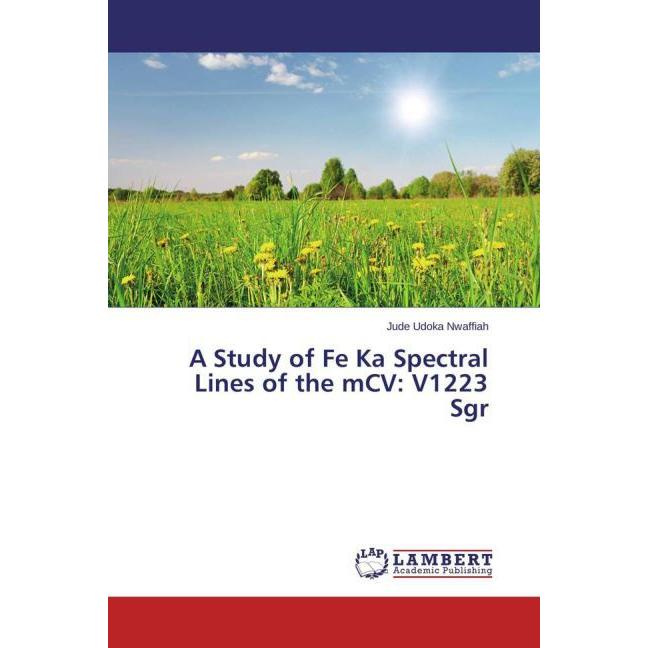 A Study of Fe Ka Spectral Lines of the mCV: V1223 Sgr, Fachbücher von Jude Udoka Nwaffiah