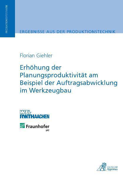 Produktbild Erhöhung der Planungsproduktivität am Beispiel der Auftragsabwicklung im Werkzeugbau (Deutsch, Florian Giehler, 2010)