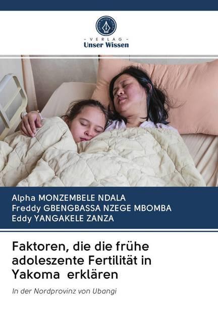 Actual product image Faktoren, die die frühe adoleszente Fertilität in Yakoma erklären (German, Eddy YANGAKELE ZANZA, Alpha MONZEMBELE NDALA, Freddy Gbengbassa Nzege Mbomba, 2020)