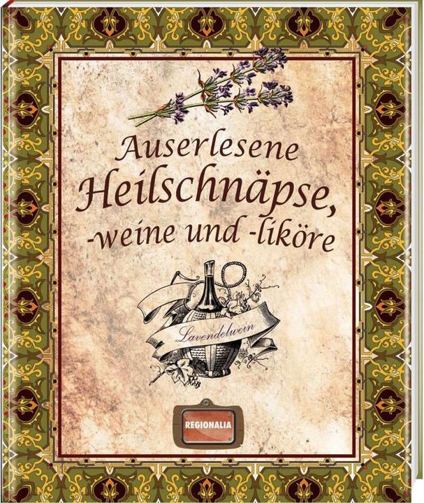 Produktbild Auserlesene Heilschnäpse, -weine und -liköre (Deutsch, Regionalia Verlag, 2024)
