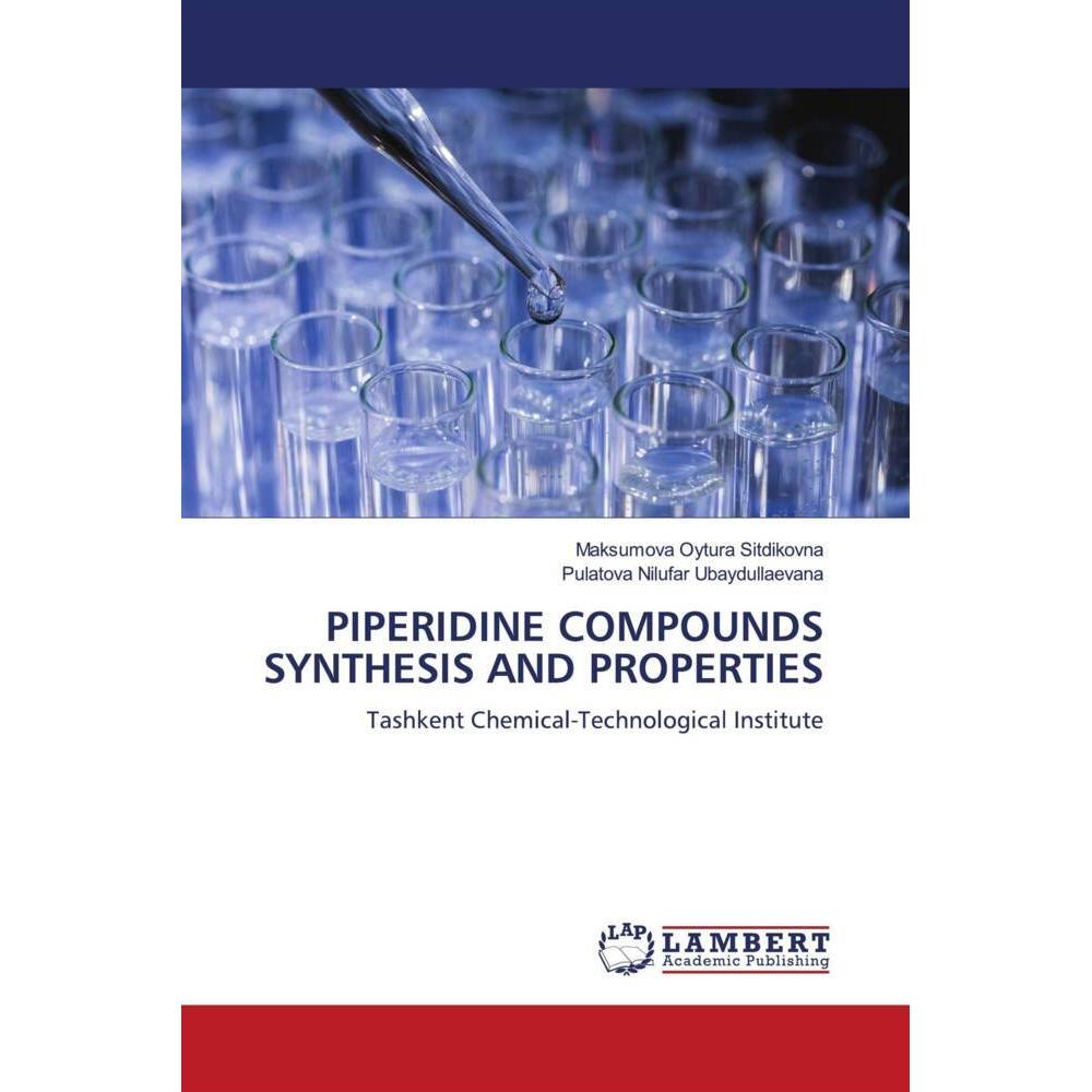Piperidine Compounds Synthesis And Properties, Fachbücher von Maksumova Oytura Sitdikovna, Pulatova Nilufar Ubaydullaeva...