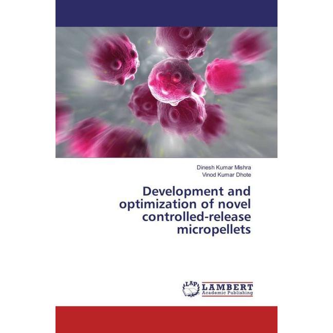 Development and optimization of novel controlled-release micropellets, Fachbücher von Vinod Kumar Dhote, Dinesh Kumar Mi...