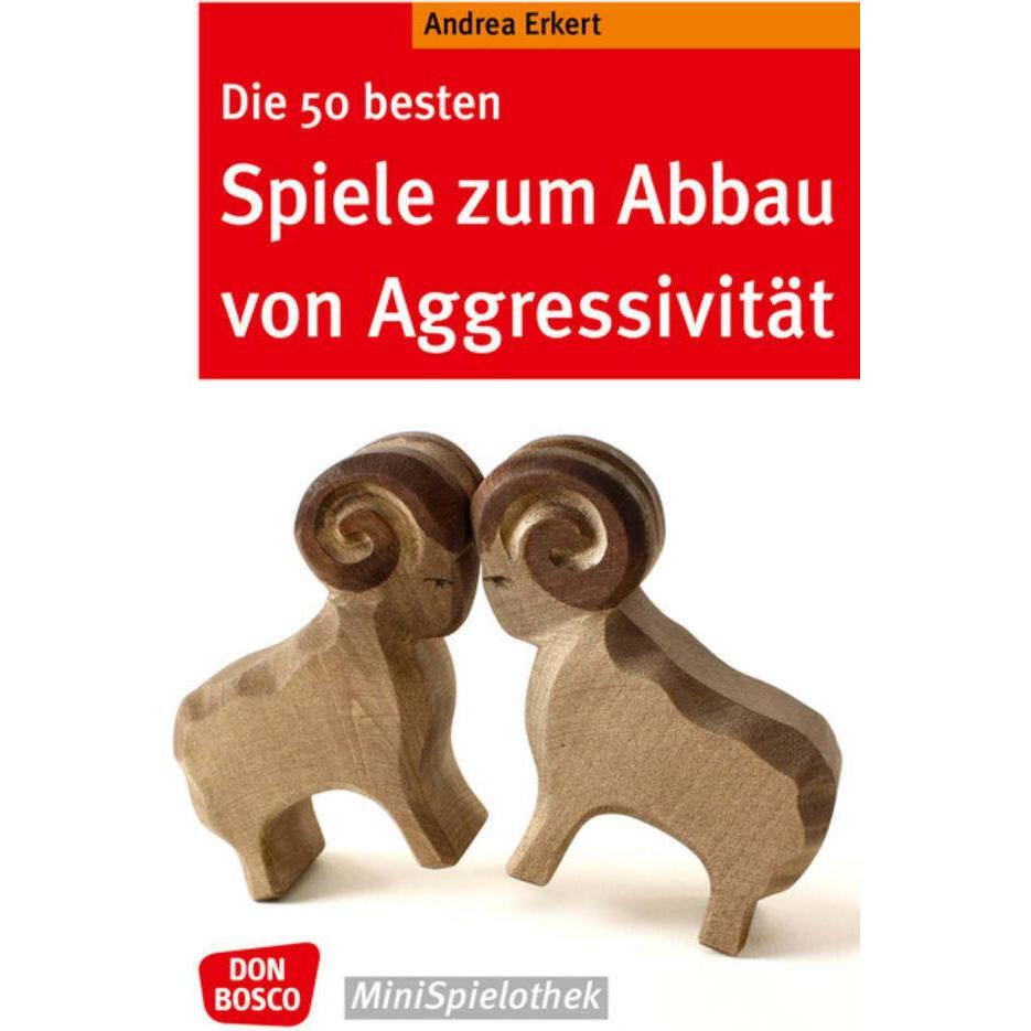 Die 50 besten Spiele zum Abbau von Aggressivität, Kinderbücher von Andrea Erkert