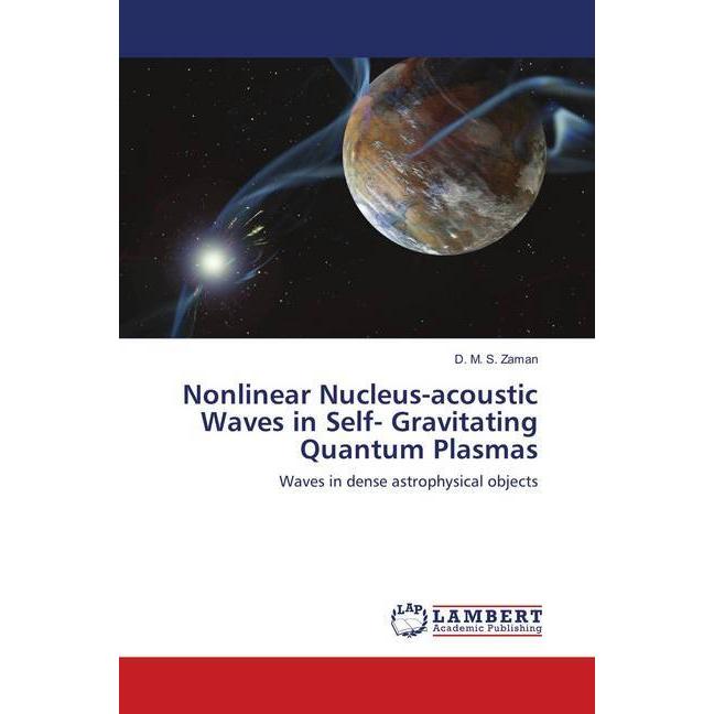 Nonlinear Nucleus-acoustic Waves in Self- Gravitating Quantum Plasmas, Fachbücher von D. M. S. Zaman