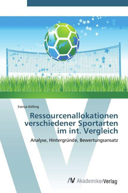 Actual product image Ressourcenallokationen verschiedener Sportarten im int. Vergleich (German, Svenja Kölling, 2011)