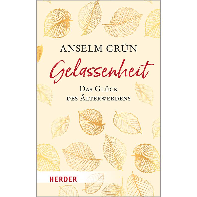 Gelassenheit - das Glück des Älterwerdens, Sachbücher von Anselm Grün