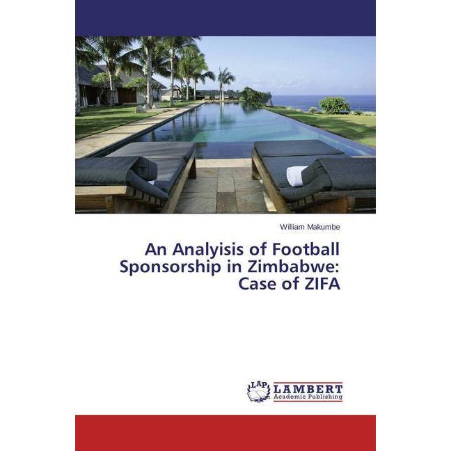 An Analyisis of Football Sponsorship in Zimbabwe: Case of ZIFA, Ratgeber von William Makumbe