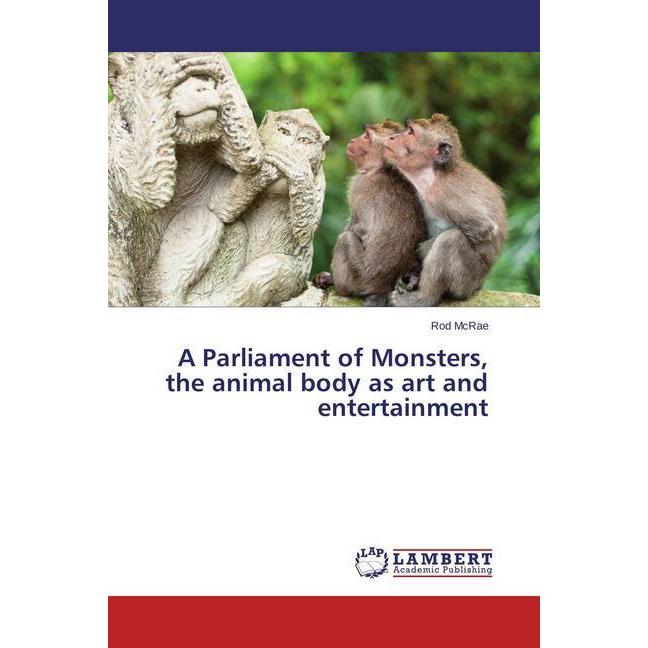 A Parliament of Monsters, the animal body as art and entertainment, Fachbücher