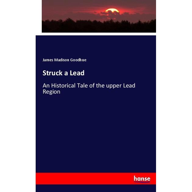 Struck a Lead, Fachbücher von James Madison Goodhue