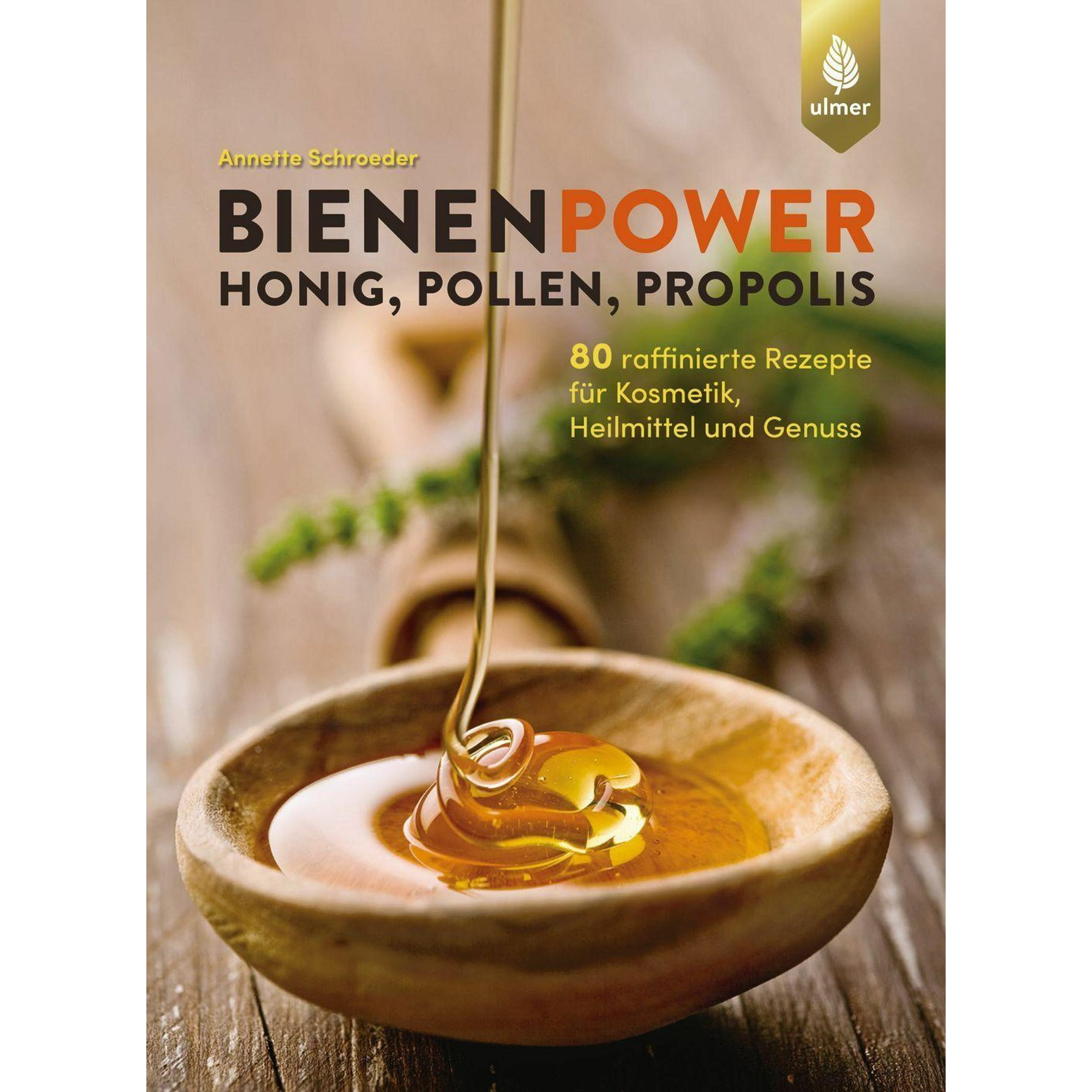 Bienenpower - Honig, Pollen, Propolis, Ratgeber von Annette Schroeder