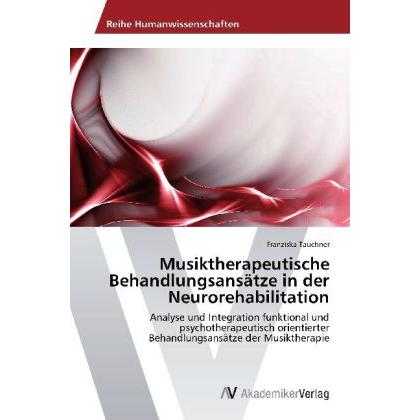 Musiktherapeutische Behandlungsansätze in der Neurorehabilitation, Fachbücher von Franziska Tauchner