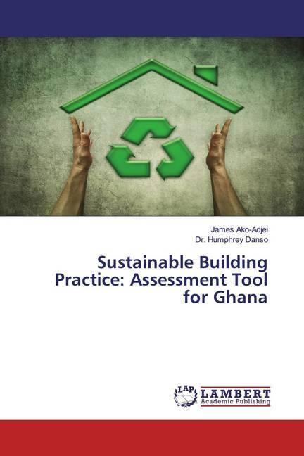 Produktbild Sustainable Building Practice: Assessment Tool for Ghana (Humphrey Danso, James Ako-Adjei, 2020)